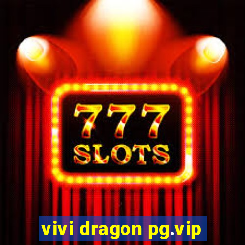 vivi dragon pg.vip